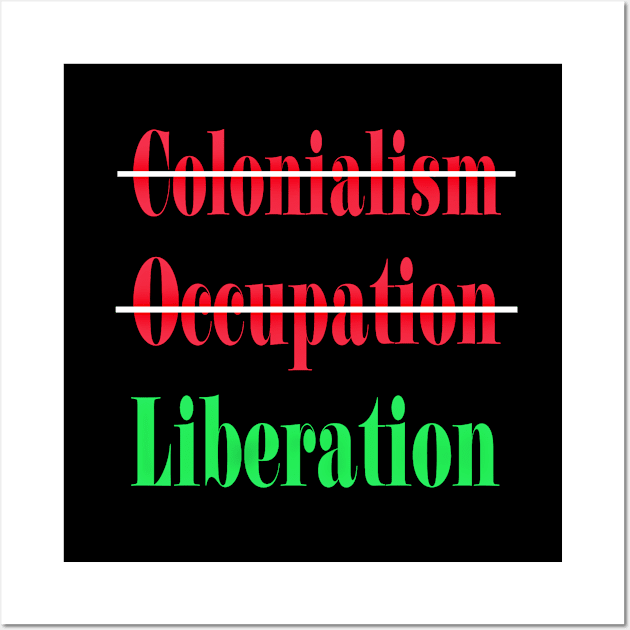 🚫 Colonialism 🚫Occupation ✔️Liberation - Front Wall Art by SubversiveWare